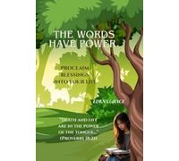The Words Have Pover.: Proclaim Blessings Into Your Life.