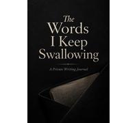 The Words I Keep Swallowing: A Private Writing Journal for Hidden Feelings, Unsaid Truths, and Words You Never Spoke