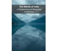 The Words of Folly: A Compendium of Misguided Predictions