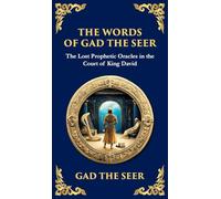 The Words of Gad the Seer: Prophecies and Visions of Divine Guidance (Deluxe Hardbound Edition)