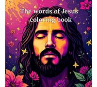 The words of Jesus coloring book: Bible-Inspired Coloring for Adults: Calm Your Mind with Faith