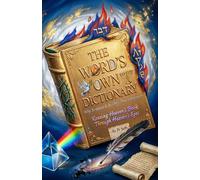 THE WORD'S OWN DICTIONARY Why Scripture Is Its Only True Interpreter: Reading Heaven’s Book Through Heaven’s Eyes