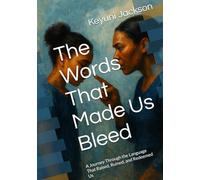 The Words That Made Us Bleed: A Journey Through the Language That Raised, Ruined, and Redeemed Us