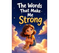 The Words That Make Me Strong: Stories and Practical Phrases for Girls Ages 9-12 to Handle Exclusion and Difficult Friendships, Say No, and Believe in Themselves