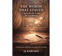 The Words That Stayed: A Space for the Truths We Left Behind I A Grief Journal to Finish the Conversations We Never Had