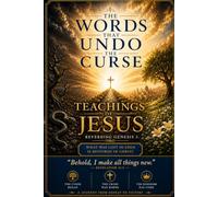 The Words That Undo the Curse: The Teachings of Jesus, Reversing Genesis 3