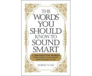 The Words You Should Know to Sound Smart Publisher: Adams Media