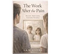 The Work After the Pain: Healing. Rebuilding. Choosing Yourself.