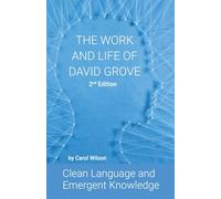 The Work and Life of David Grove: Clean Language and Emergent Knowledge