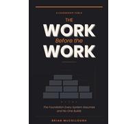 The Work Before The Work: The Foundation Every System Assumes And No One Builds