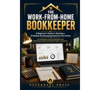 The Work-From-Home Bookkeeper: Start a Profitable Bookkeeping Business from Home
