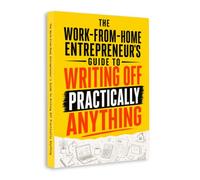 The Work-From-Home Entrepreneur’s Guide to Writing Off Practically Anything: Home Business Tax Deductions, Expense Tracking, Recordkeeping and Financial Organization Guide in English