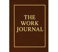 The Work Journal: Daily Productivity Planner for Men: Undated Organizer for Goal Setting, Time Management, and Focus, Minimalist Layout, 100 Pages