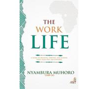 The Work Life: A Guide to Growing, Thriving, and Leading From Your First Job Onwards