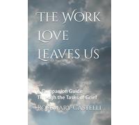 The Work Love Leaves Us: A Companion Guide Through the Tasks of Grief