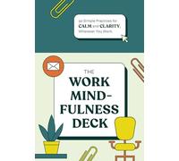 The Work Mindfulness Deck: 50 Simple Practices for Calm and Clarity, Wherever You Work