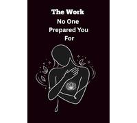 The Work No One Prepared You For: A Guided Journal For When You Were Never Taught How To Heal