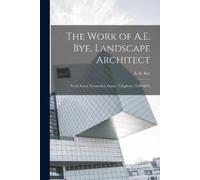 The Work of A.E. Bye, Landscape Architect (Tascabile)