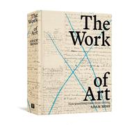 The Work of Art: How Something Comes from Nothing-Moss, Adam-Copertina rigida