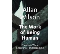 The Work of Being Human: Poems on Work, Endurance, and Becoming