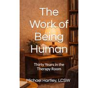The Work of Being Human: Thirty Years in the Therapy Room