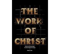 The Work of Christ: Spiritual Knowledge - Fundamental Concepts