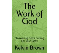 The Work of God: “Answering God’s Calling For Your Life”!