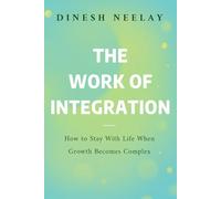 The Work of Integration: How to Stay With Life When Growth Becomes Complex