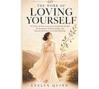 The Work of Loving Yourself: 50 Truths, 50 Exercises to Stop Abandoning Yourself, Set Boundaries Without Apology, and Become the Woman You Keep Postponing