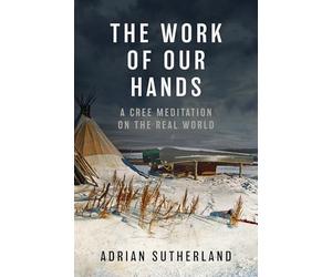 The Work of Our Hands: A Cree Meditation on the Real World