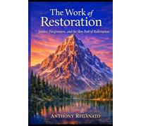 The Work of Restoration: Justice, Forgiveness, and the Slow Path of Redemption
