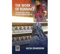 The Work of Romance: Creating Moral Worth in Malay Women's Writing (Asia Pop!)