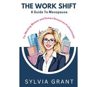 THE WORK SHIFT: A Guide to Menopause for Working Women and Human Resources Professionals