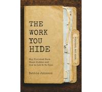 The Work You Hide: Why Finished Work Stays Hidden and How to Let It Be Seen