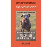 The Workbook: Force-Free Gundog Training: The Fundamentals For Success