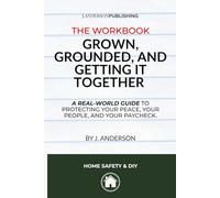 The Workbook: Grown, Grounded, and Getting It Together: A real-world guide to protecting your peace, your people, and your paycheck.