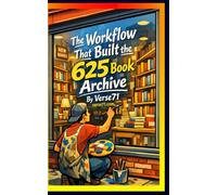 The Workflow That Built the 625 Book Archive
