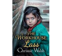The Workhouse Lass: An utterly heartbreaking historical saga from Chrissie Walsh