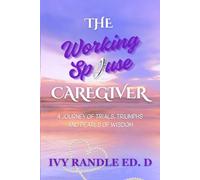 The Working Spouse Caregiver: A Journey of Trail Triumphs and Pearls of Wisdom