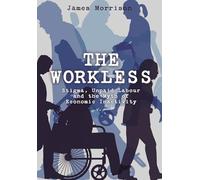 The Workless: Stigma, Unpaid Labour and the Myth of Economic Inactivity