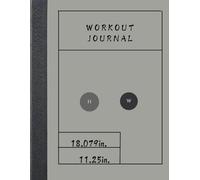 The Workout Journal: A Guide to Tracking Your Fitness Progress, Setting Goals, and Achieving New Strength Milestones