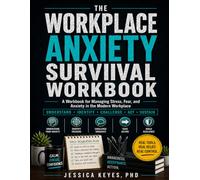 The Workplace Anxiety Survival Workbook: A CBT and ACT Workbook for Managing Stress, Fear, and Anxiety in the Modern Workplace