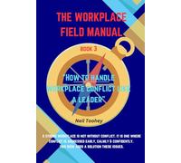 The Workplace Field Manual: How To Handle Workplace Conflict Like A Leader