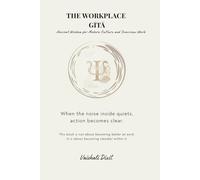 The Workplace Gita: Ancient Wisdom for Modern Culture and Conscious Work