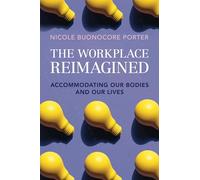 The Workplace Reimagined: Accommodating Our Bodies and Our Lives