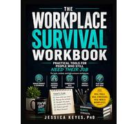 The Workplace Survival Workbook: Practical Tools for People Who Still Need Their Job: Tools for Burnout, Difficult People, Toxic Workplaces, and Career Survival