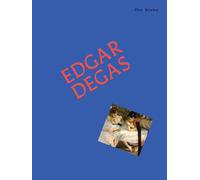 The Works: Edgar Degas The Essential Masterpieces /anglais