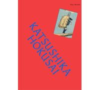 The Works Katsushika Hokusai: The Essential Masterpieces
