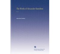 The Works of Alexander Hamilton: V. 11