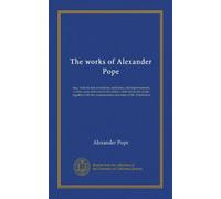 The works of Alexander Pope (v.7): esq., with his last corrections, additions, and improvements; as they were delivered to the editor a little before ... the commentaries and notes of Mr. Warburton